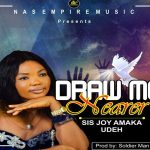 Mp3 Downloads:  Draw Nearer by Joy Amaka Udeh