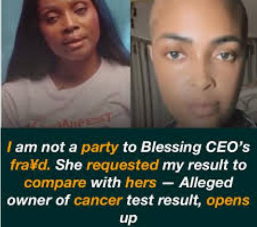 I am not a party to Blessing CEO’s fra¥d. She requested my result to compare with hers — Alleged owner of cancer test result, opens up